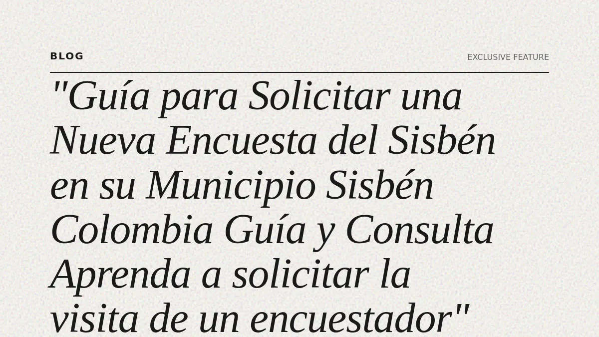 Guía para Solicitar una Nueva Encuesta del Sisbén en su Municipio