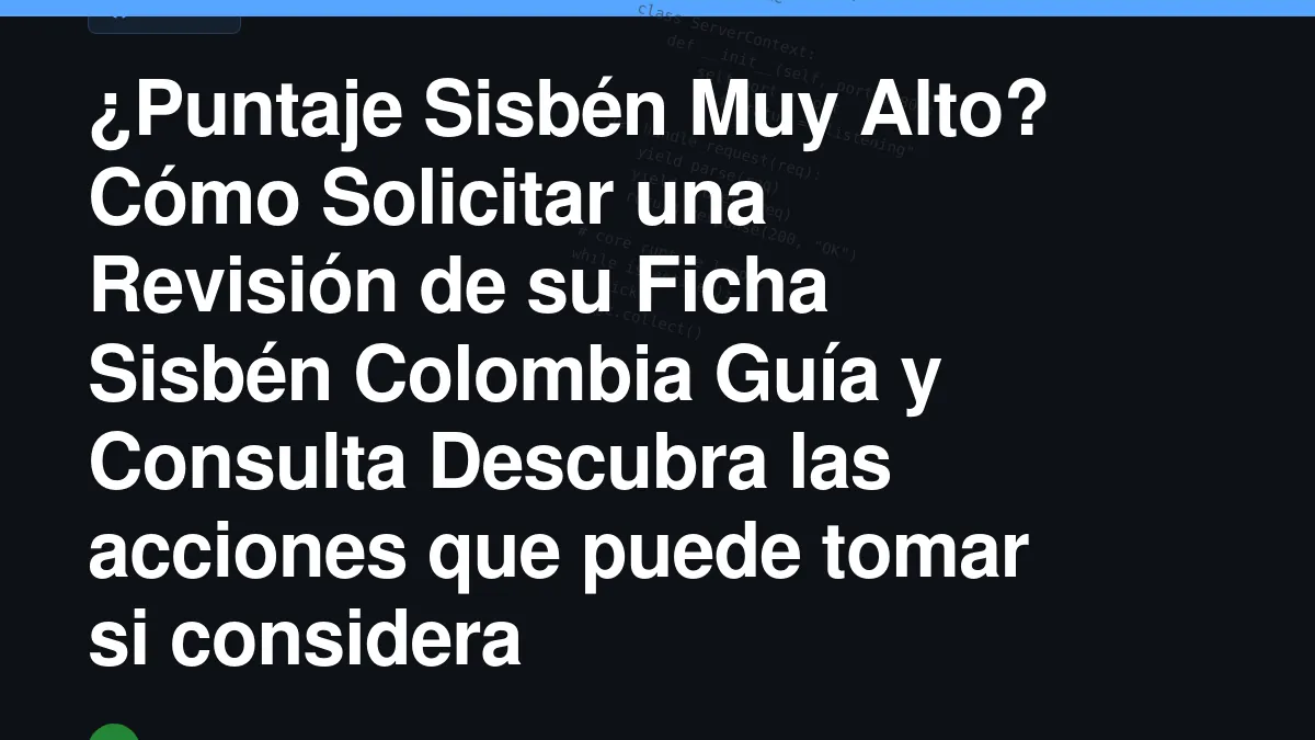 ¿Puntaje Sisbén Muy Alto? Cómo Solicitar una Revisión de su Ficha