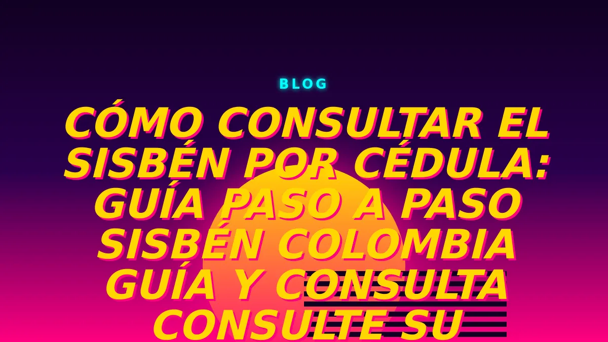 Cómo Consultar el Sisbén por Cédula: Guía Paso a Paso